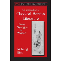 An Introduction to Classical Korean Literature: From Hyangga to P'ansori: From Hyangga to P'ansori