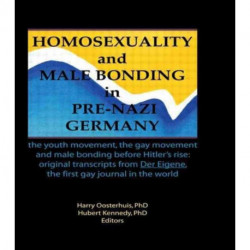 Homosexuality and Male Bonding in Pre-Nazi Germany: the youth movement, the gay movement, and male bonding before Hitler's rise
