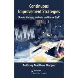 Continuous Improvement Strategies: How to Manage, Motivate, and Retain Staff