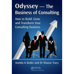 Odyssey --The Business of Consulting: How to Build, Grow, and Transform Your Consulting Business