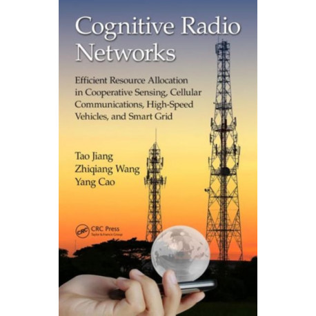 Cognitive Radio Networks: Efficient Resource Allocation in Cooperative Sensing, Cellular Communications, High-Speed Vehicles, and Smart Grid