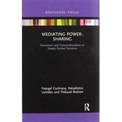 Mediating Power-Sharing: Devolution and Consociationalism in Deeply Divided Societies