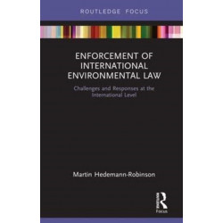 Enforcement of International Environmental Law: Challenges and Responses at the International Level