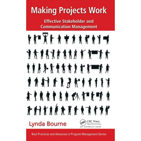 Making Projects Work: Effective Stakeholder and Communication Management