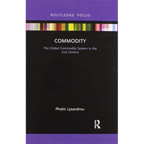 Commodity: The Global Commodity System in the 21st Century