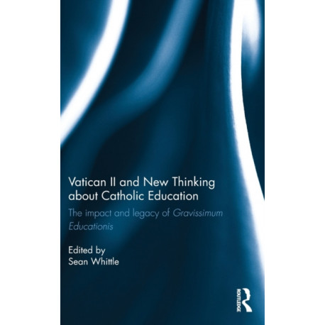Vatican II and New Thinking about Catholic Education: The impact and legacy of Gravissimum Educationis