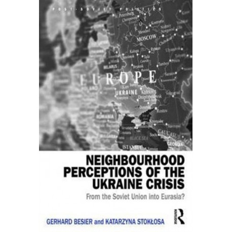Neighbourhood Perceptions of the Ukraine Crisis: From the Soviet Union into Eurasia?