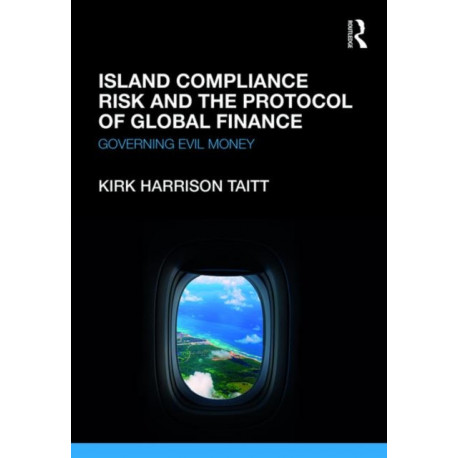 Island Compliance Risk and the Protocol of Global Finance: Governing Evil Money