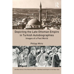 Depicting the Late Ottoman Empire in Turkish Autobiographies: Images of a Past World