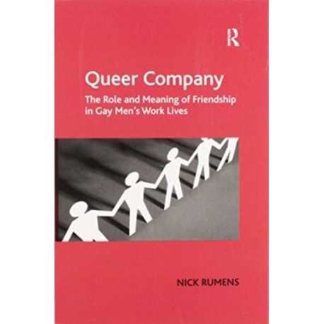 Queer Company: The Role and Meaning of Friendship in Gay Men's Work Lives