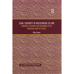 Legal Certainty in Multilingual EU Law: Language, Discourse and Reasoning at the European Court of Justice