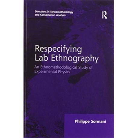 Respecifying Lab Ethnography: An Ethnomethodological Study of Experimental Physics