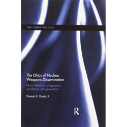 The Ethics of Nuclear Weapons Dissemination: Moral Dilemmas of Aspiration, Avoidance and Prevention