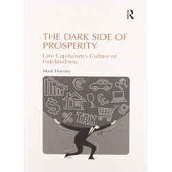 The Dark Side of Prosperity: Late Capitalism’s Culture of Indebtedness