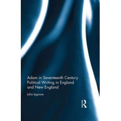 Adam in Seventeenth Century Political Writing in England and New England