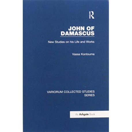 John of Damascus: New Studies on his Life and Works