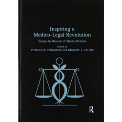 Inspiring a Medico-Legal Revolution: Essays in Honour of Sheila McLean
