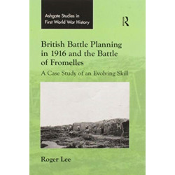 British Battle Planning in 1916 and the Battle of Fromelles: A Case Study of an Evolving Skill