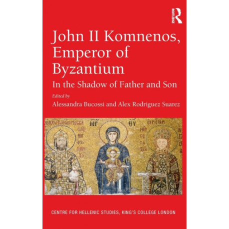 John II Komnenos, Emperor of Byzantium: In the Shadow of Father and Son