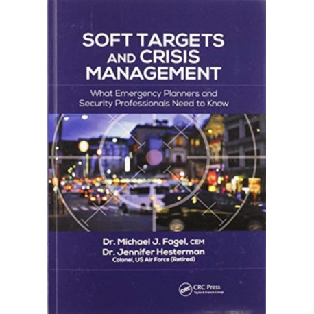 Soft Targets and Crisis Management: What Emergency Planners and Security Professionals Need to Know