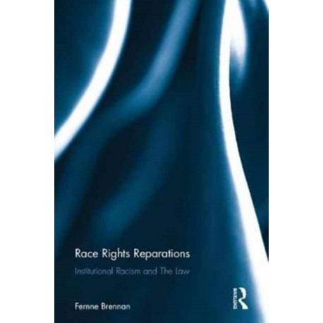 Race Rights Reparations: Institutional Racism and The Law