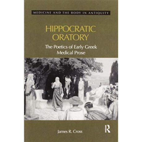 Hippocratic Oratory: The Poetics of Early Greek Medical Prose