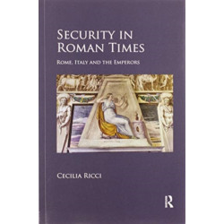 Security in Roman Times: Rome, Italy and the Emperors