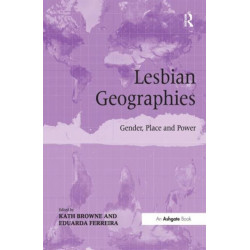 Lesbian Geographies: Gender, Place and Power