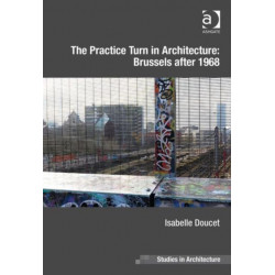 The Practice Turn in Architecture: Brussels after 1968