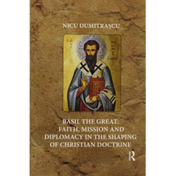 Basil the Great: Faith, Mission and Diplomacy in the Shaping of Christian Doctrine