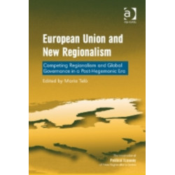 European Union and New Regionalism: Competing Regionalism and Global Governance in a Post-Hegemonic Era