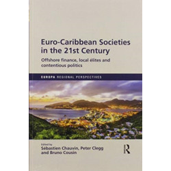 Euro-Caribbean Societies in the 21st Century: Offshore finance, local elites and contentious politics