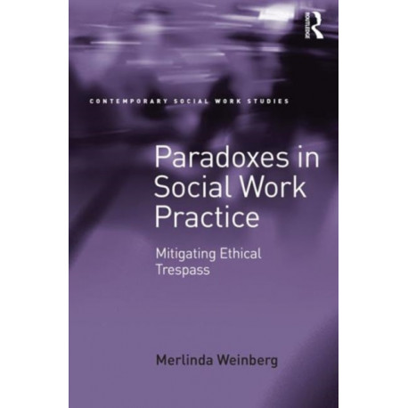 Paradoxes in Social Work Practice: Mitigating Ethical Trespass