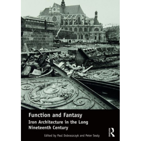 Function and Fantasy: Iron Architecture in the Long Nineteenth Century
