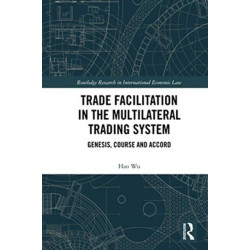 Trade Facilitation in the Multilateral Trading System: Genesis, Course and Accord