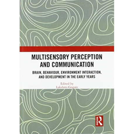 Multisensory Perception and Communication: Brain, Behaviour, Environment Interaction, and Development in the Early Years