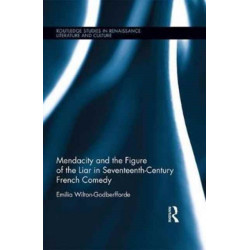 Mendacity and the Figure of the Liar in Seventeenth-Century French Comedy