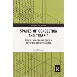 Spaces of Congestion and Traffic: Politics and Technologies in Twentieth-Century London