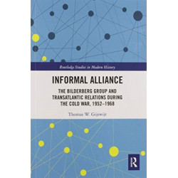 Informal Alliance: The Bilderberg Group and Transatlantic Relations during the Cold War, 1952-1968
