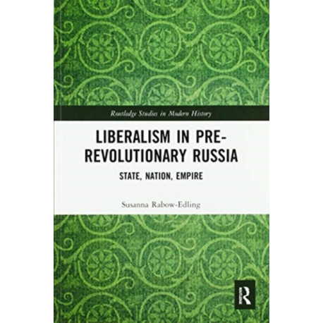 Liberalism in Pre-revolutionary Russia: State, Nation, Empire