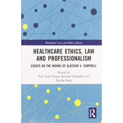 Healthcare Ethics, Law and Professionalism: Essays on the Works of Alastair V. Campbell