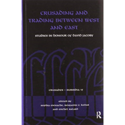 Crusading and Trading between West and East: Studies in Honour of David Jacoby