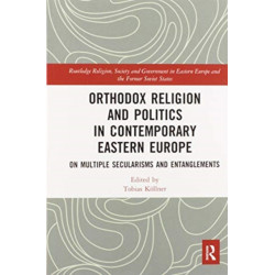 Orthodox Religion and Politics in Contemporary Eastern Europe: On Multiple Secularisms and Entanglements