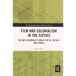 Film and Colonialism in the Sixties: The Anti-Colonialist Turn in the US, Britain, and France