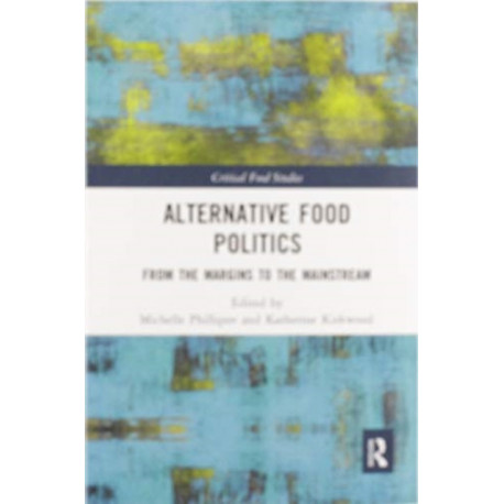 Alternative Food Politics: From the Margins to the Mainstream