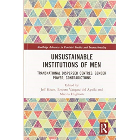 Unsustainable Institutions of Men: Transnational Dispersed Centres, Gender Power, Contradictions