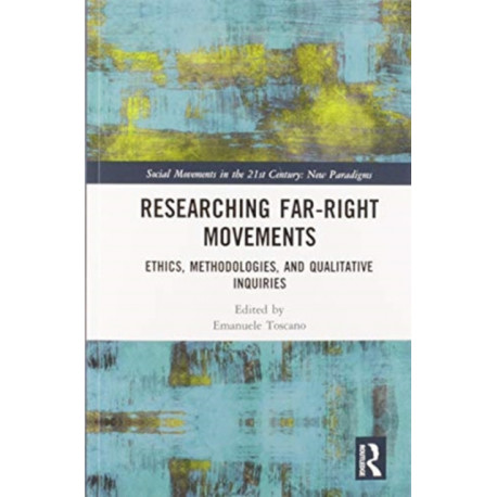 Researching Far-Right Movements: Ethics, Methodologies, and Qualitative Inquiries