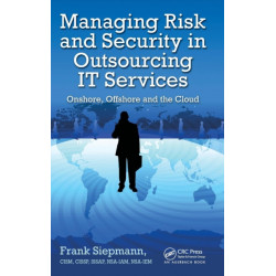 Managing Risk and Security in Outsourcing IT Services: Onshore, Offshore and the Cloud
