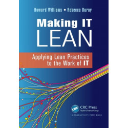 Making IT Lean: Applying Lean Practices to the Work of IT