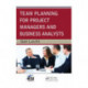 Team Planning for Project Managers and Business Analysts